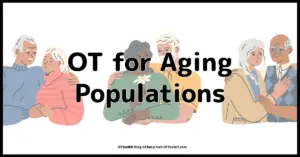 Why Occupational Therapy Is the Gold Standard for the Growing Aging Population